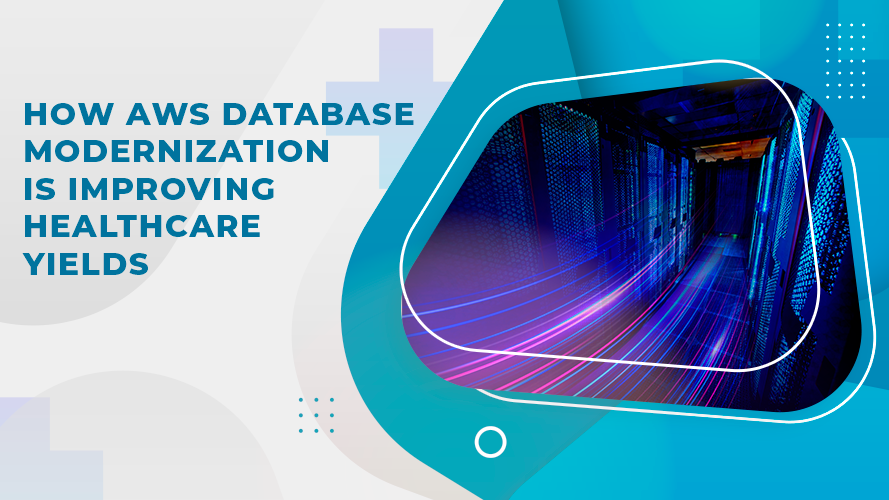 AWS Database Modernization is Improving Healthcare Yields