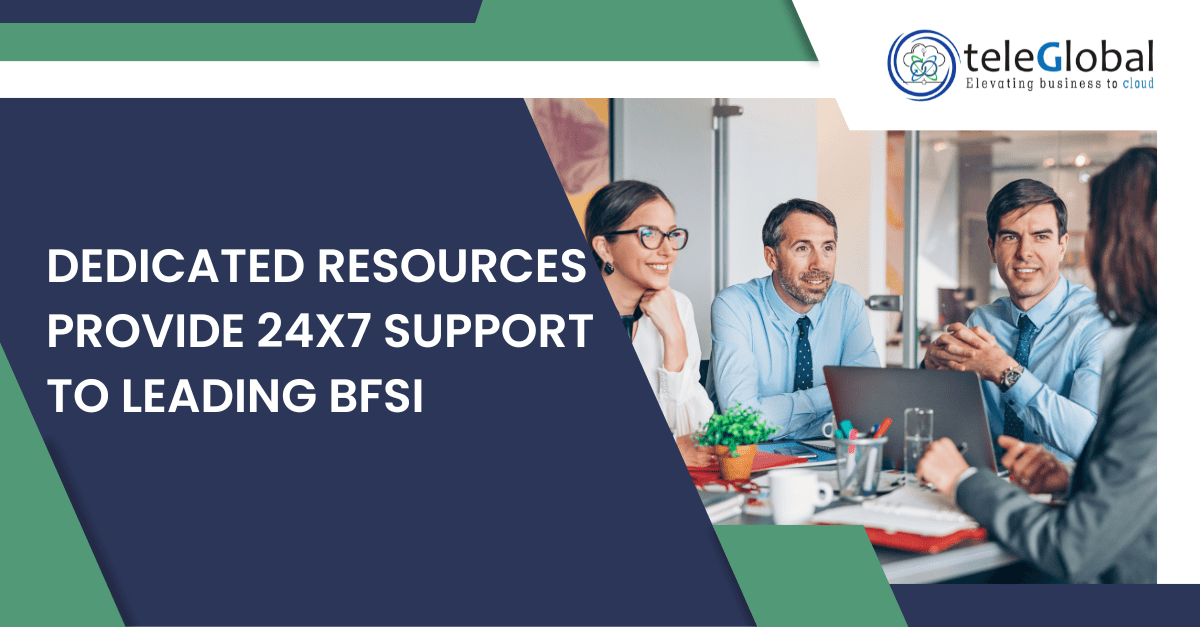 Teleglobal's Dedicated Resources Provide 24x7 Support To Leading BFSI