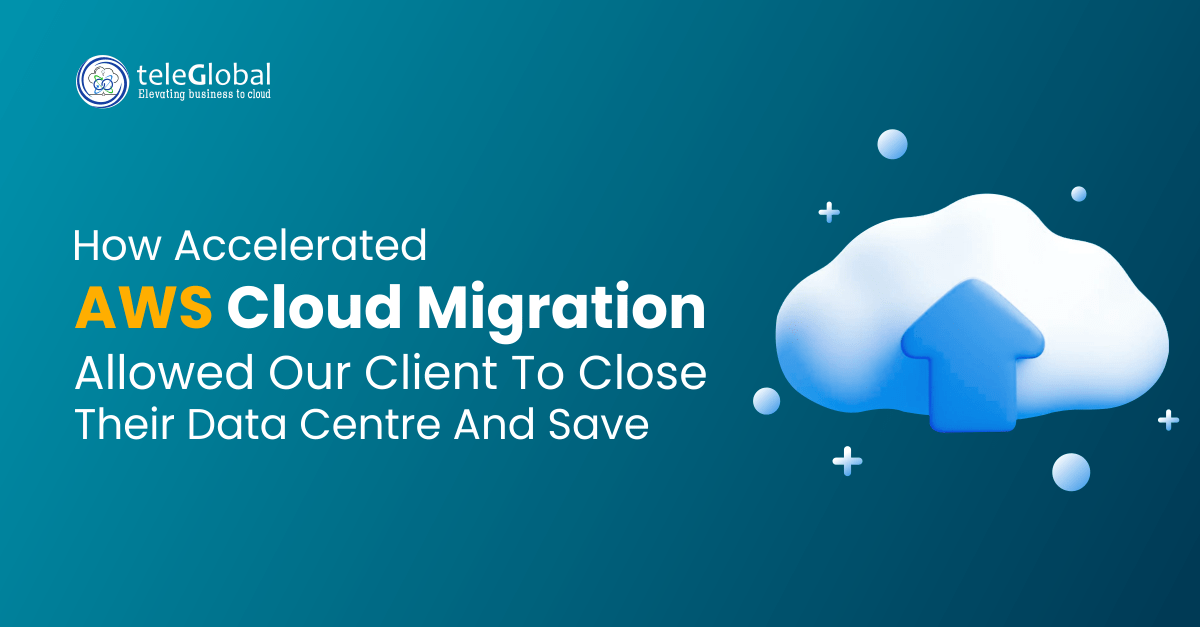 How Accelerated AWS Cloud Migration allowed our client to close their data centre and save