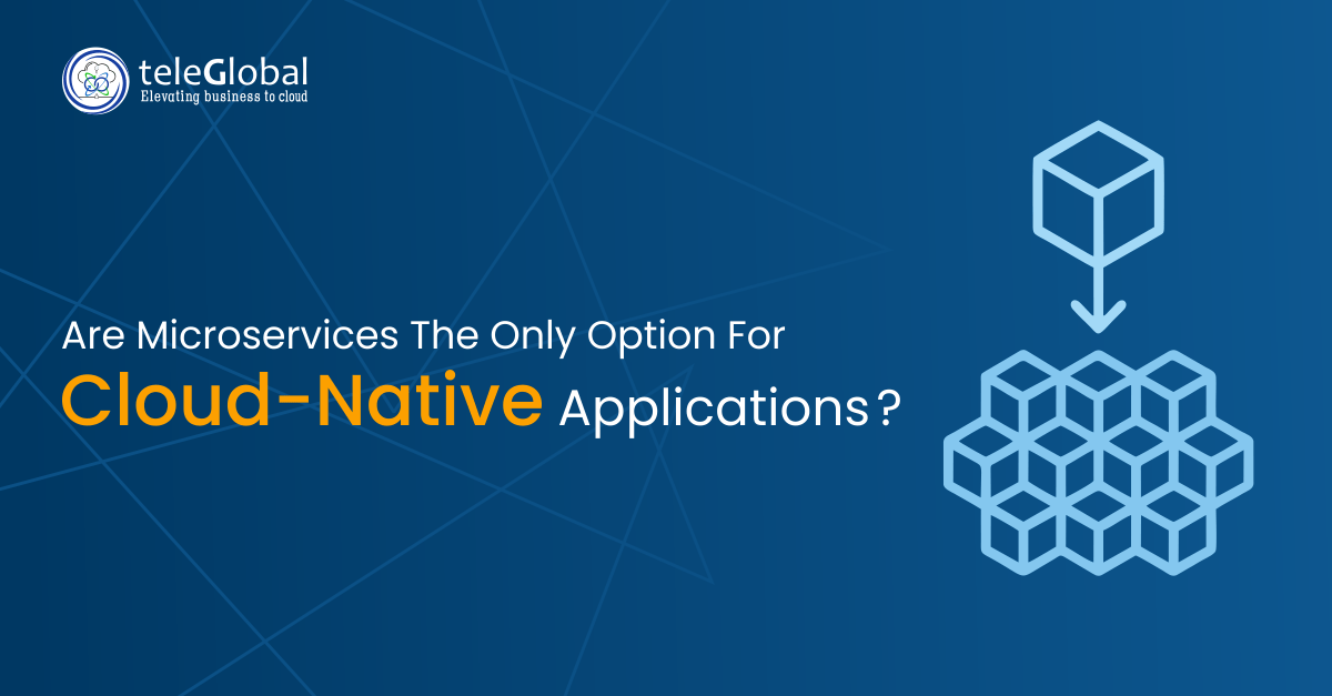 Are Microservices the Only Option for Cloud-Native Applications