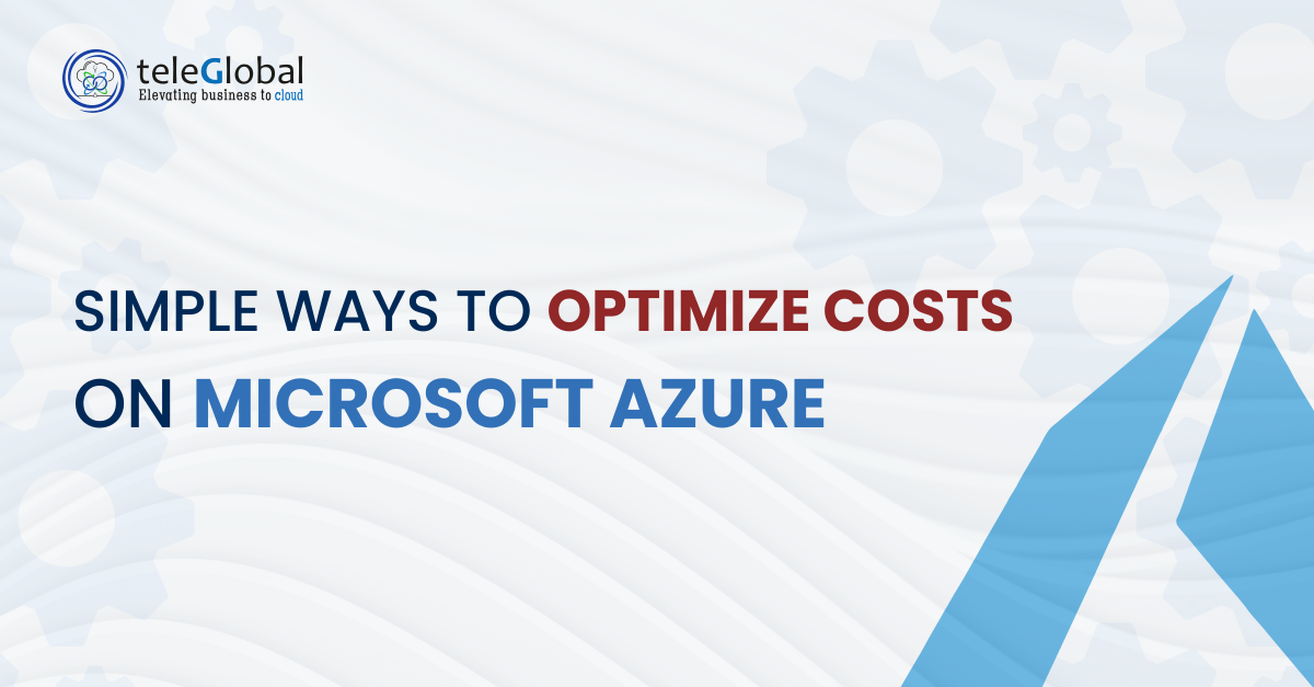 Simple Ways to Optimize Costs on Microsoft Azure