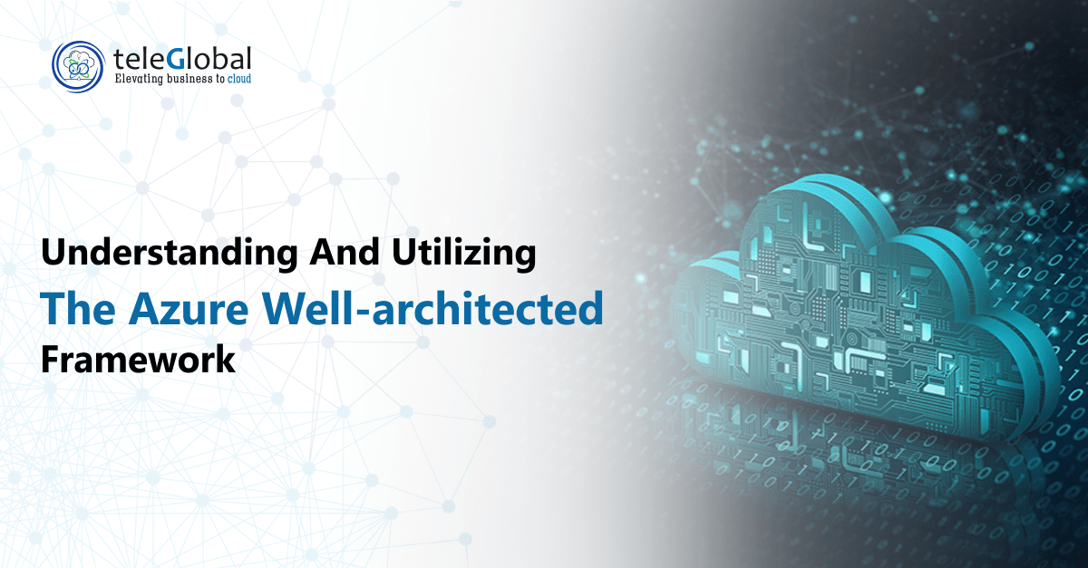 Understanding and Utilizing the Azure Well-Architected Framework