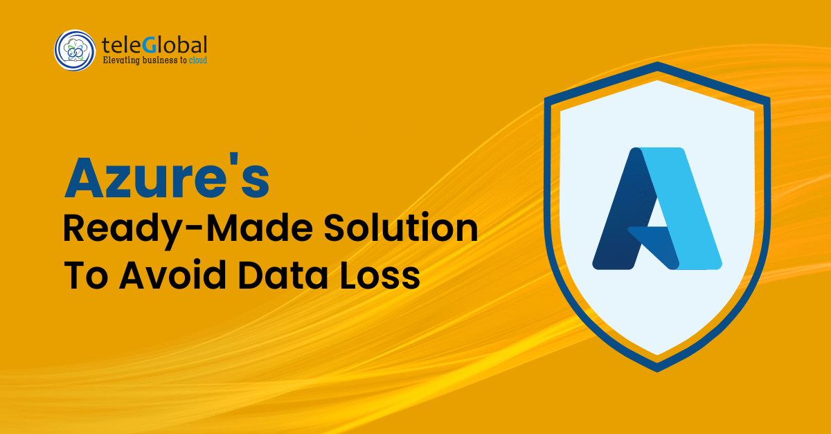 Azure's Readymade Solution to Avoid Data Loss 1