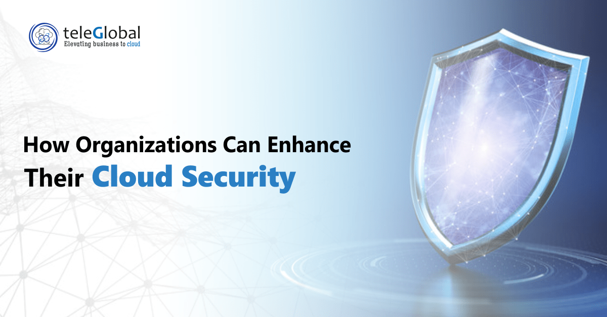 How Organizations Can Enhance their Cloud Security