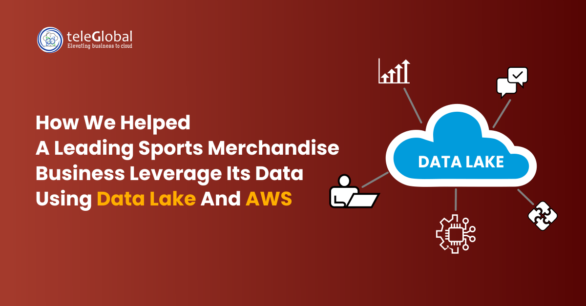 How we helped a leading sports merchandise business leverage its data using data lake & AWS