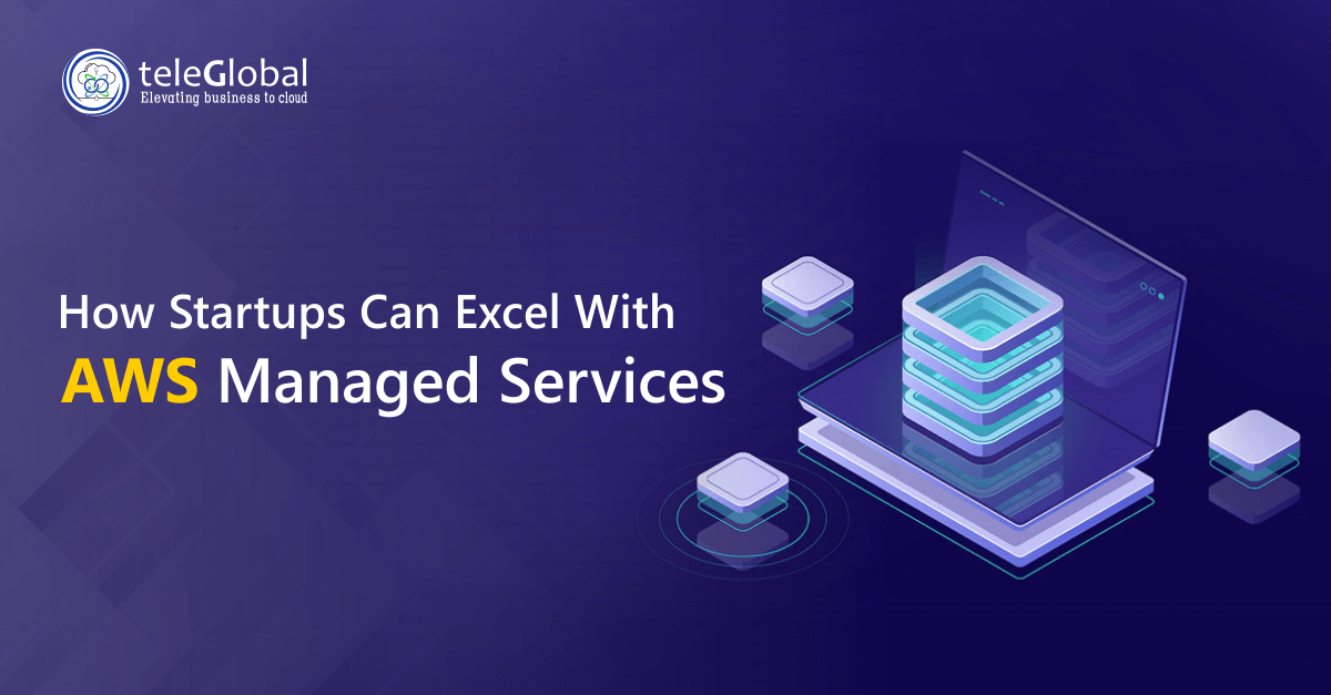 How Startups Can Excel With AWS Managed Services