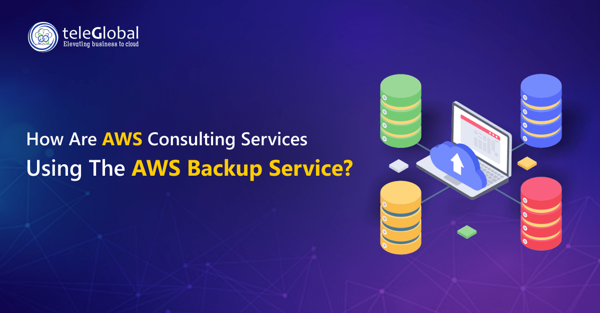 How Are AWS Consulting Services Using The AWS Backup Service?