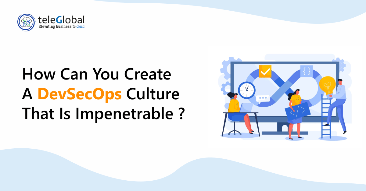 How Can You Create a DevSecOps Culture That Is Impenetrable