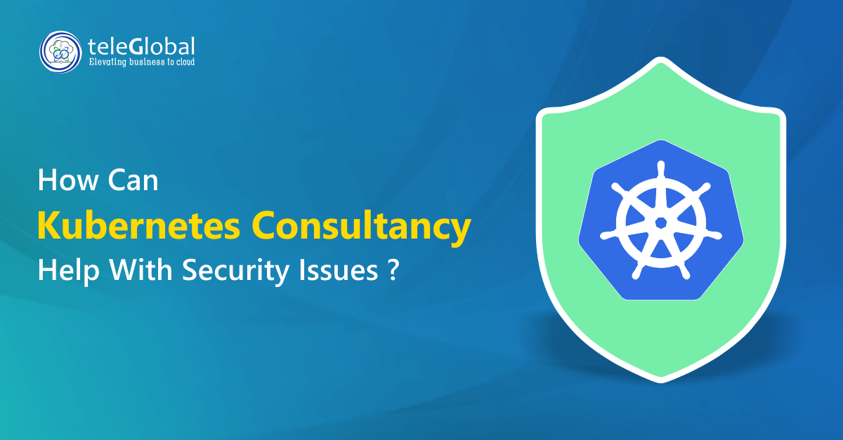 How Can Kubernetes Consultancy Help With Security Issues?